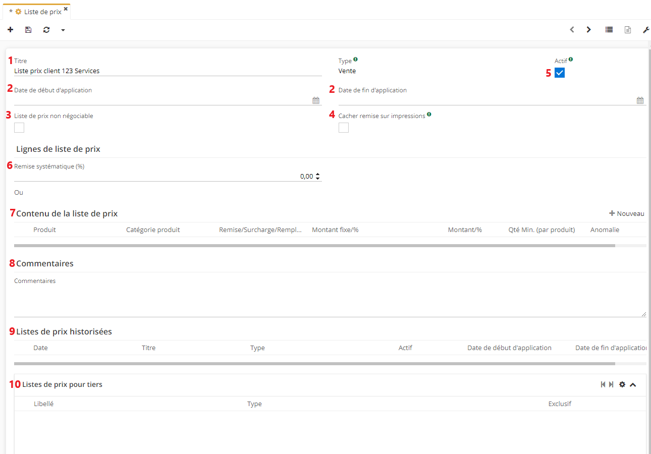 1.1. La fiche de la liste de prix. 1) Titre 2) Date de début d’application & Date de fin d’application 3) Liste de prix non négociable 4) Case à cocher “Cacher remise sur impressions” 5) Case à cocher “Actif” 6) Remise systématique (%) 7) Contenu de la liste de prix 8) Commentaire 9) Listes de prix historisées 10) Listes de prix pour tiers.